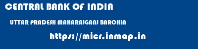 CENTRAL BANK OF INDIA  UTTAR PRADESH MAHARAJGANJ BAROHIA   micr code